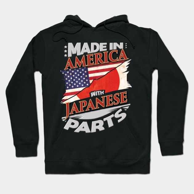 Made In America With Japanese Parts - Gift for Japanese From Japan Hoodie by Country Flags